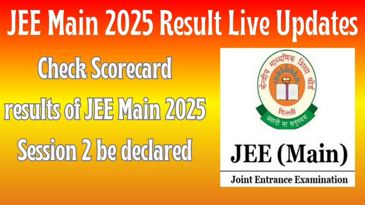 JEE Main 2025 Result Live Updates : Check Scorecard, Direct Link, Toppers List & More
